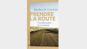 Prendre la route : une philosophie de la conduite de Matthew B. Crawford