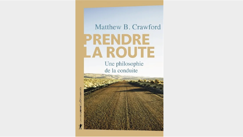 Prendre la route : une philosophie de la conduite de Matthew B. Crawford
